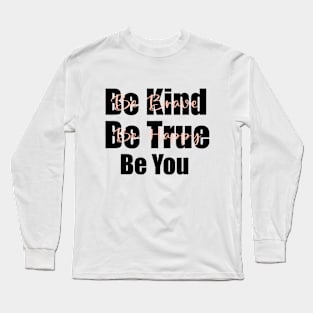 Be Kind Be Brave Be True Be Happy Be You Kindness Motivational Inspirational Long Sleeve T-Shirt